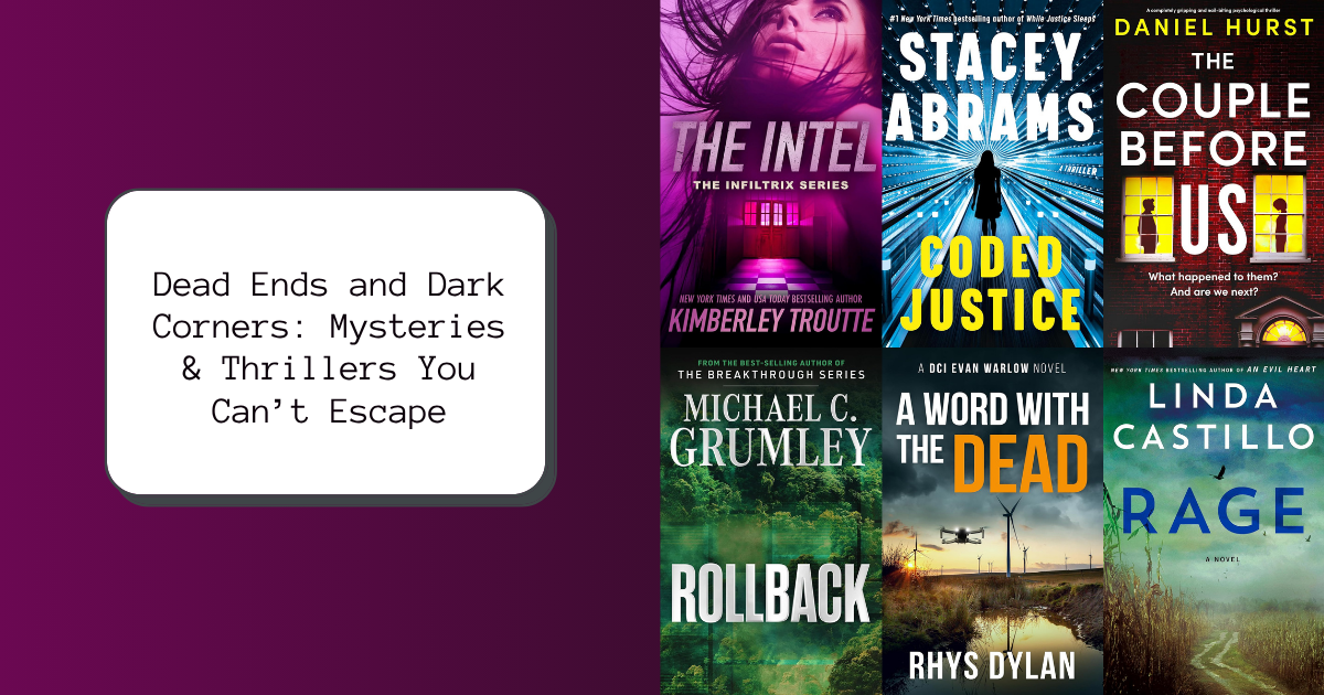 Dead Ends and Dark Corners: Mysteries & Thrillers You Can’t Escape