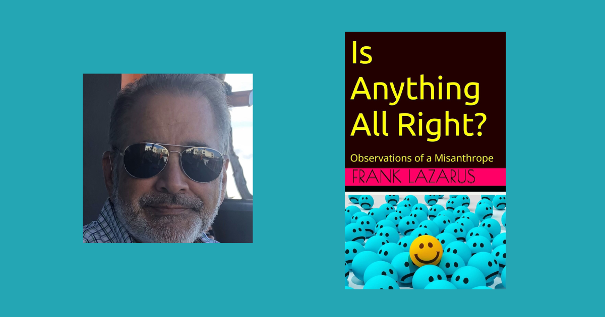 Interview with Frank Lazarus, Author of Is Anything All Right?