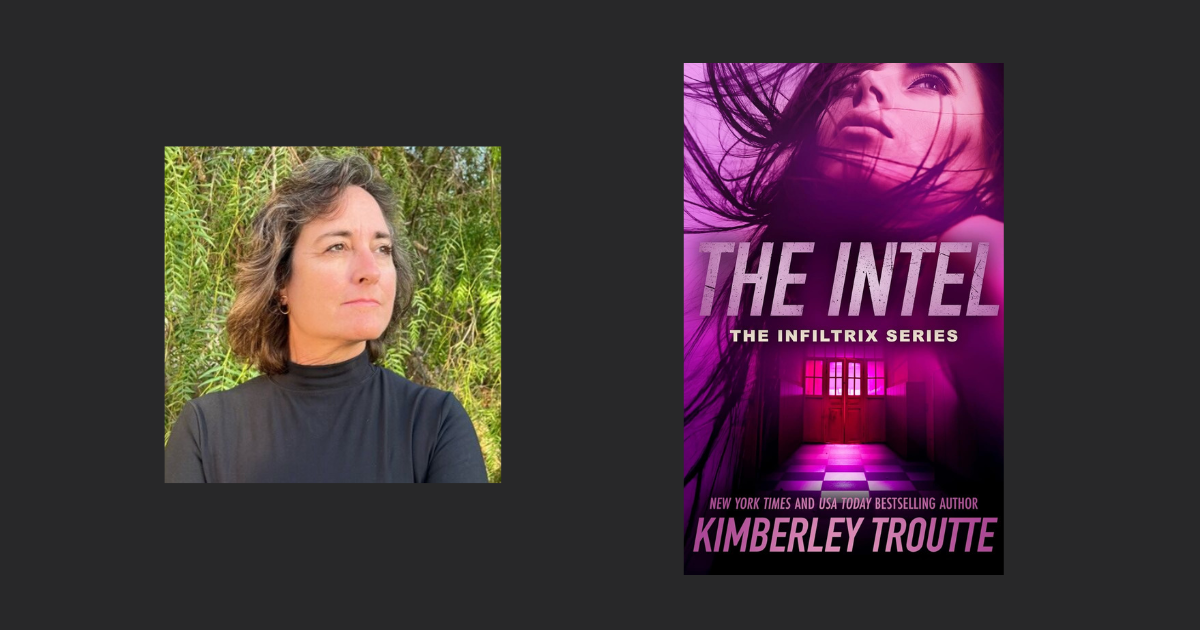 Interview with Kimberley Troutte, Author of The Intel (The Infiltrix Book 3)