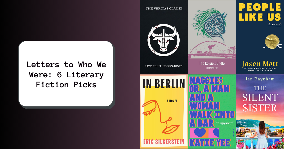 Letters to Who We Were: 6 Literary Fiction Picks