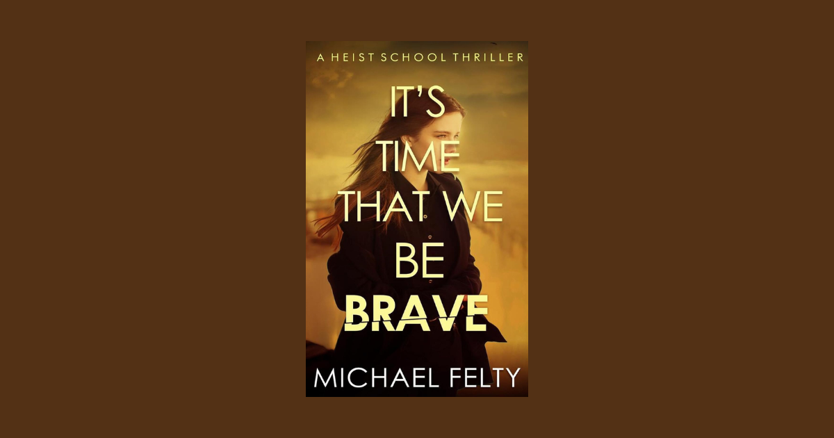 Interview with Michael Felty, Author of It's Time That We Be Brave