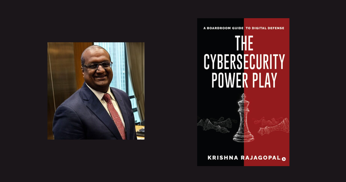 Interview with Krishna Rajagopal, Author of The Cybersecurity Power Play