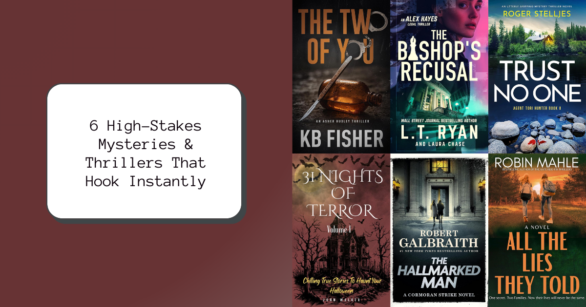 6 High-Stakes Mysteries & Thrillers That Hook Instantly