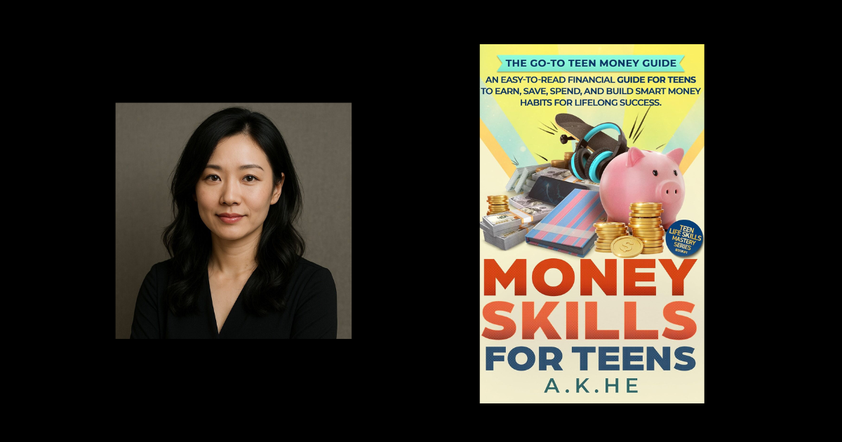 Interview with A.K. He, Author of Money Skills For Teens