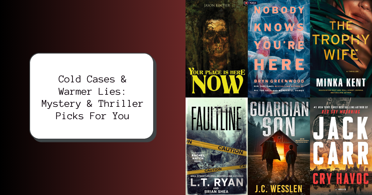 Cold Cases & Warmer Lies: Mystery & Thriller Picks For You