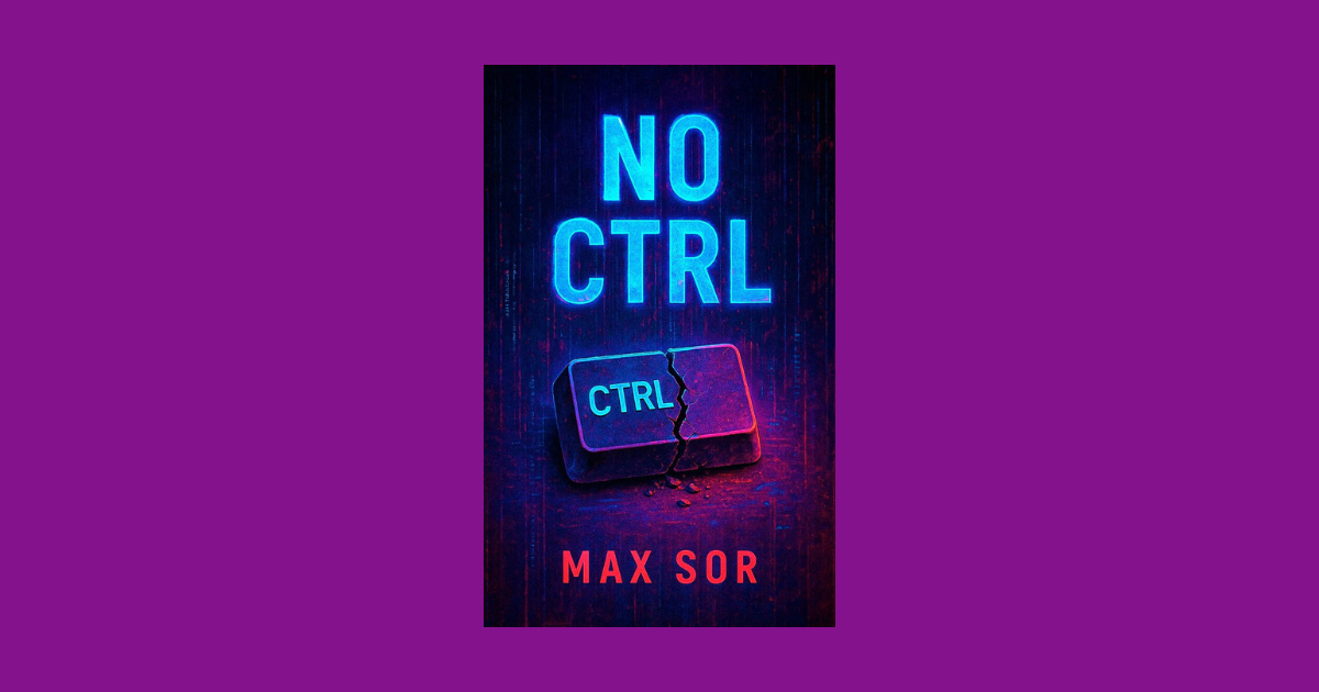 Interview with Max Sor, Author of No CTRL