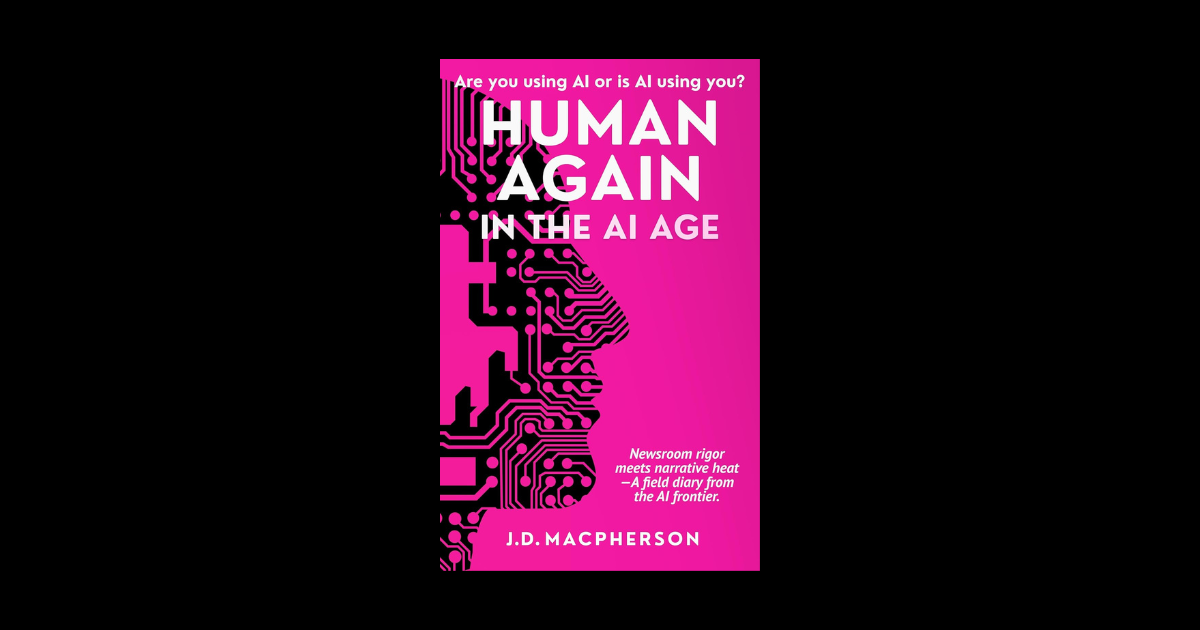 Interview with J.D. Macpherson, Author of Human Again: In the AI Age