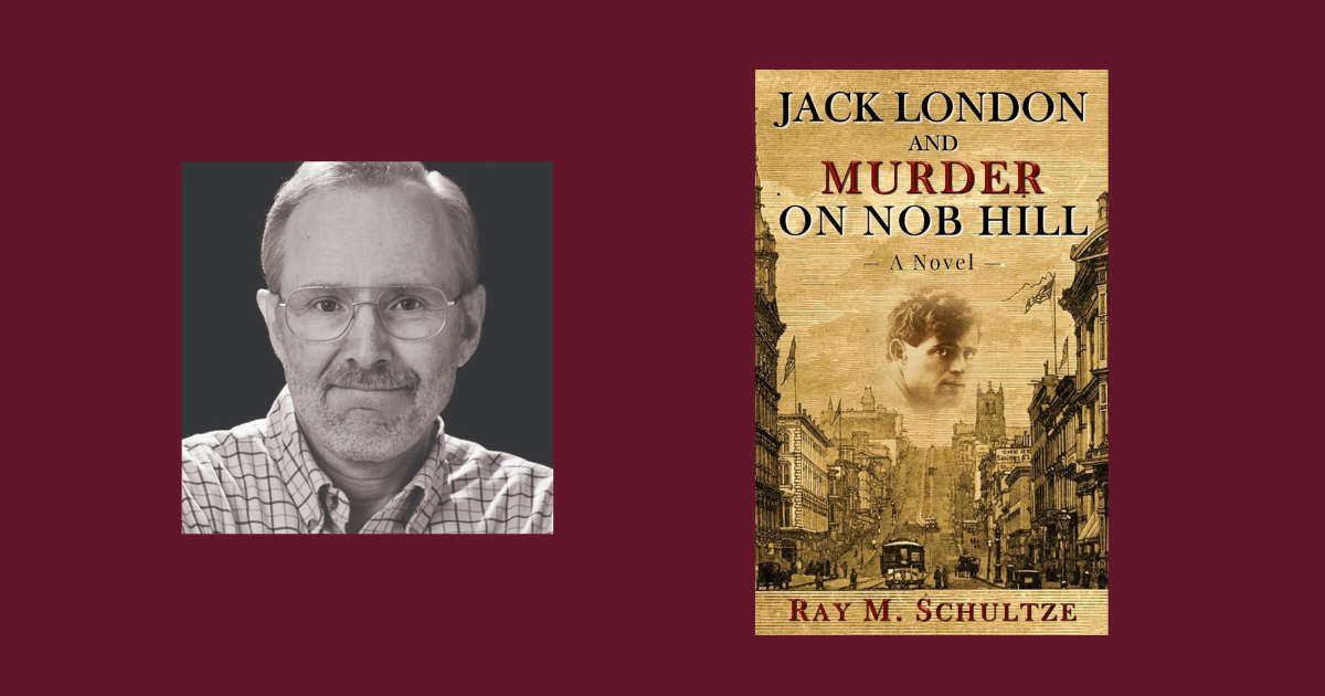 Interview with Ray M. Schultze, Author of Jack London and Murder on Nob Hill