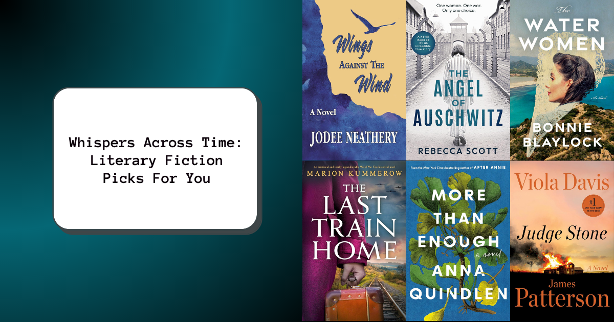 Whispers Across Time: Literary Fiction Picks For You