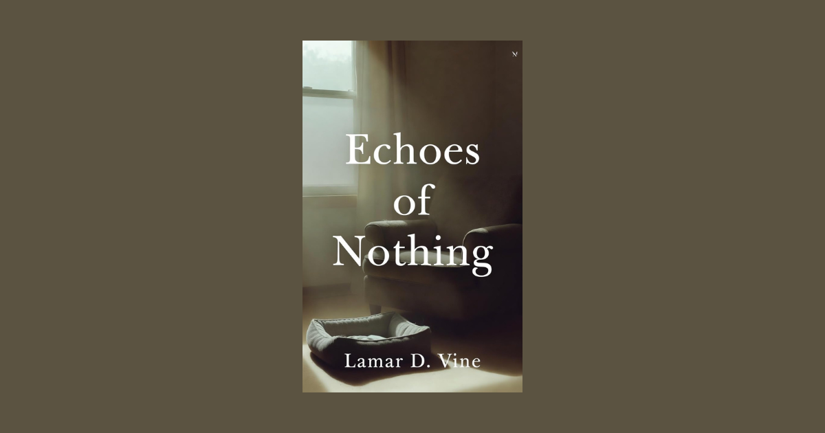 Interview with Lamar D. Vine, Author of Echoes of Nothing