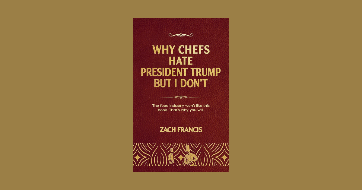 Interview with Zach Francis, Author of Why Chefs Hate President Trump But I Don't