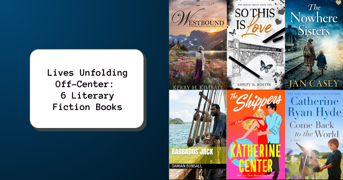 Lives Unfolding Off-Center: 6 Literary Fiction Books