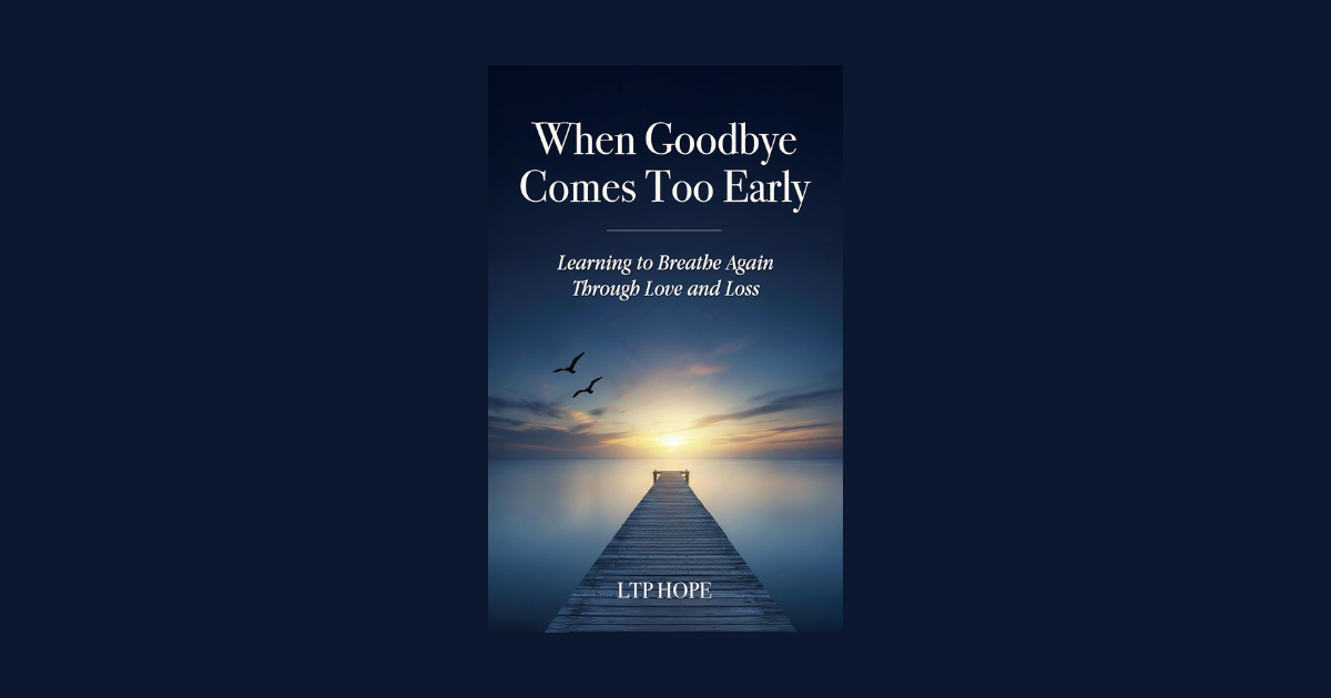 Interview with LTP  Hope, Author of When Goodbye Comes Too Early