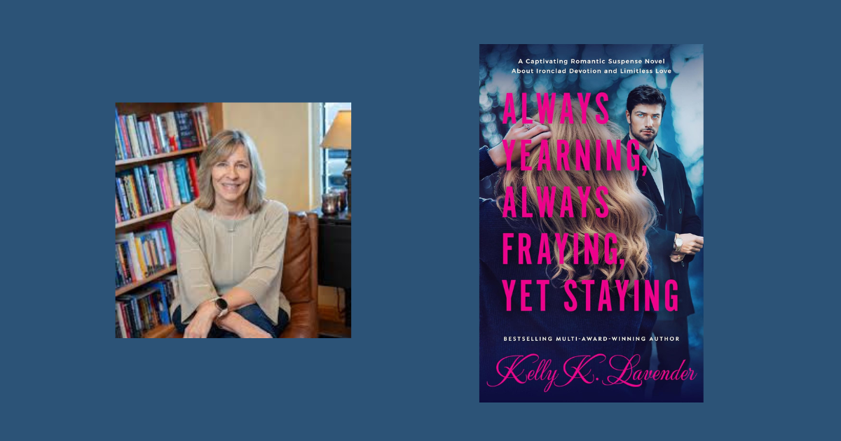 Interview with Kelly K. Lavender, Author of Always Yearning, Always Fraying, Yet Staying