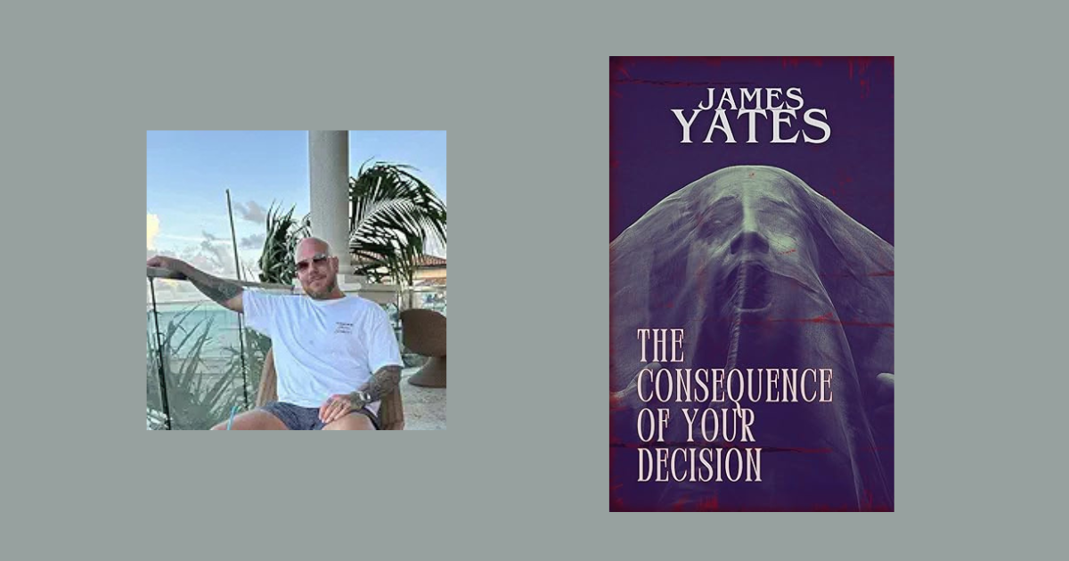Interview with James Yates, Author of The Consequence of Your Decision