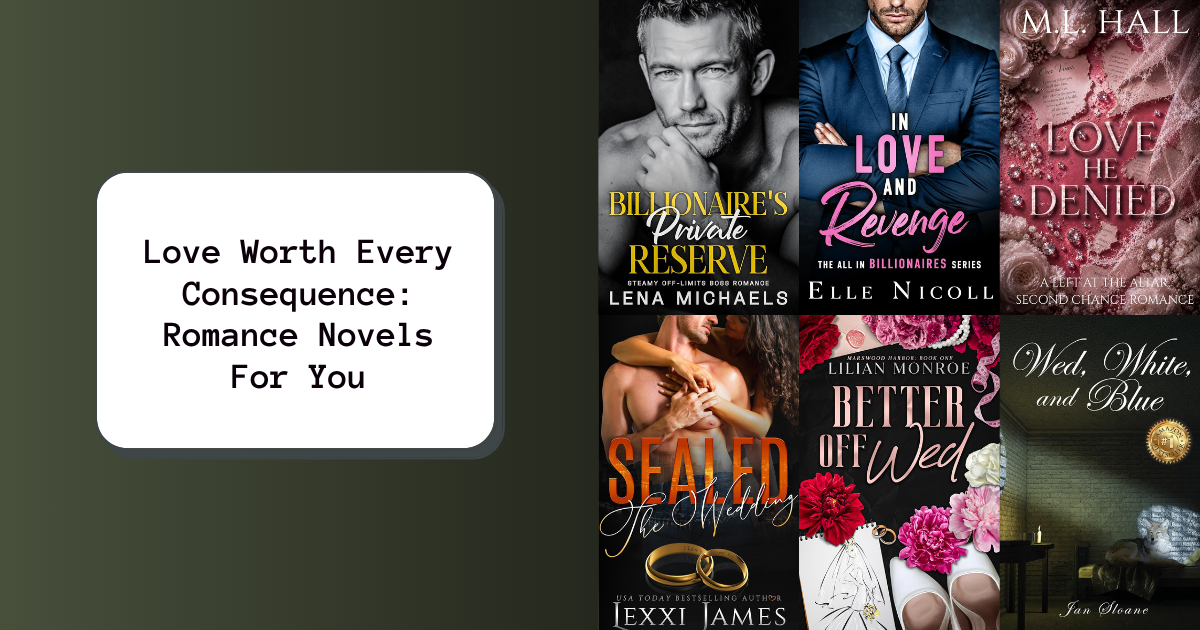 Love Worth Every Consequence: Romance Novels For You