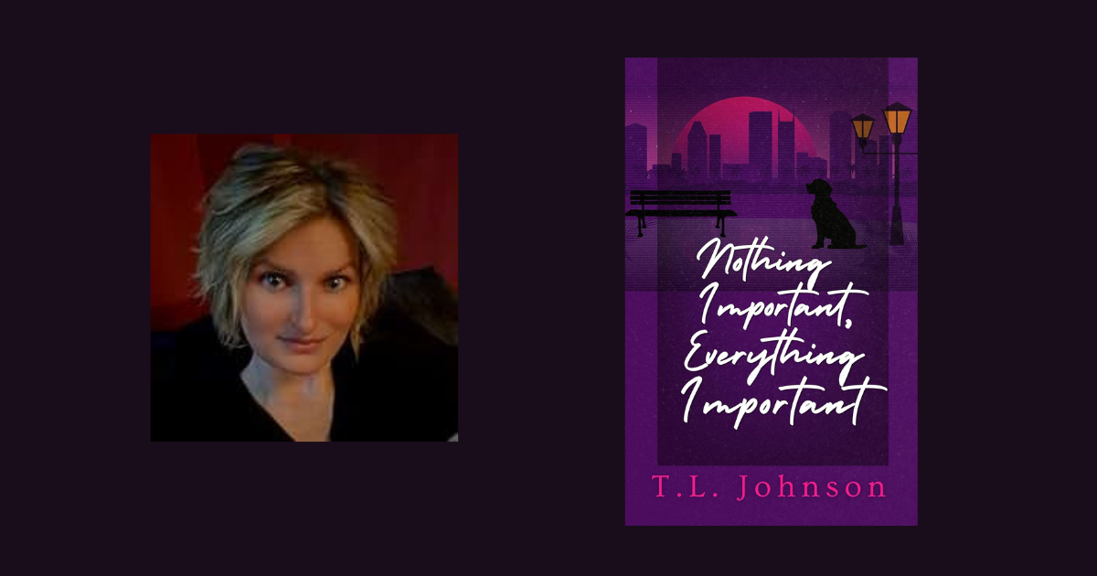 Interview with T.L. Johnson, Author of Nothing Important, Everything Important