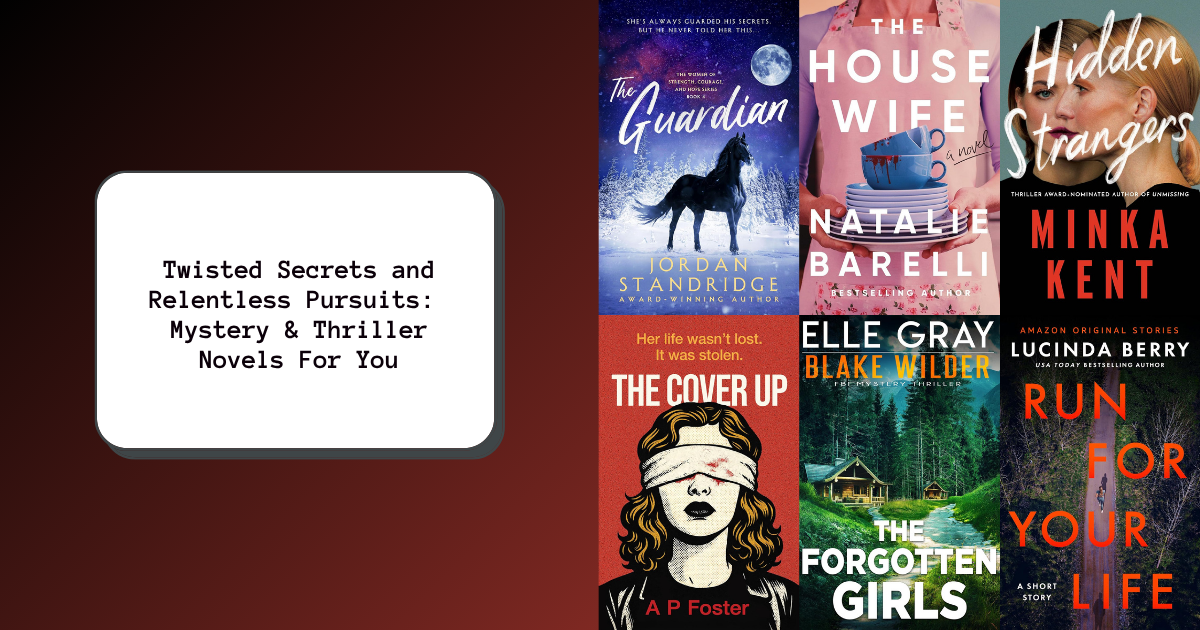 Twisted Secrets and Relentless Pursuits: Mystery & Thriller Novels For You