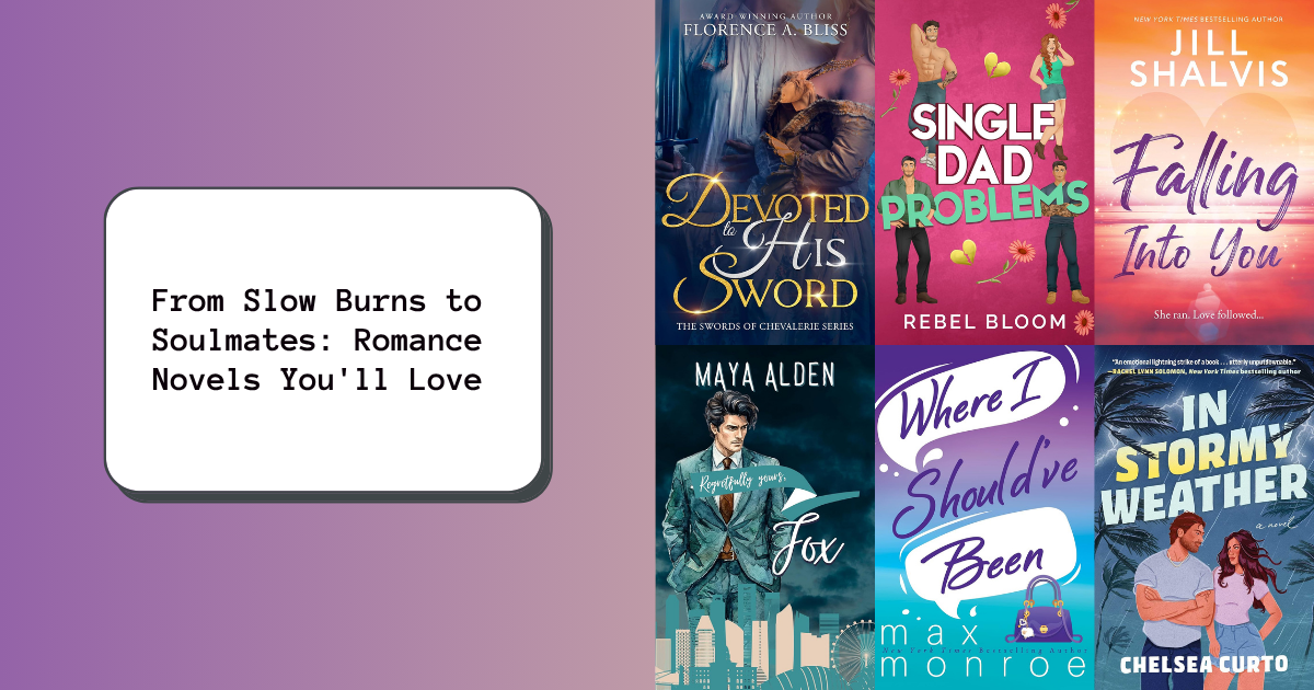 From Slow Burns to Soulmates: Romance Novels You'll Love