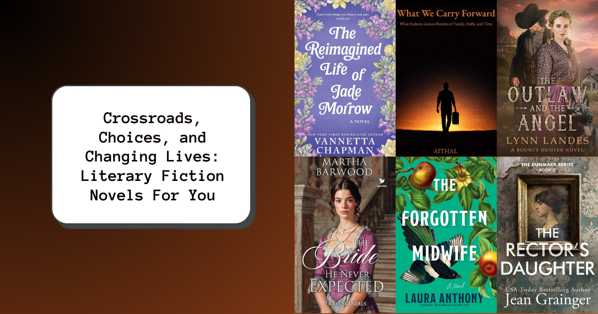 Crossroads, Choices, and Changing Lives: Literary Fiction Novels For You