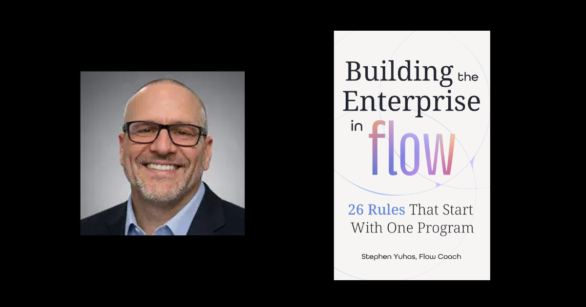 Interview with Stephen Yuhas, Author of Building the Enterprise in Flow