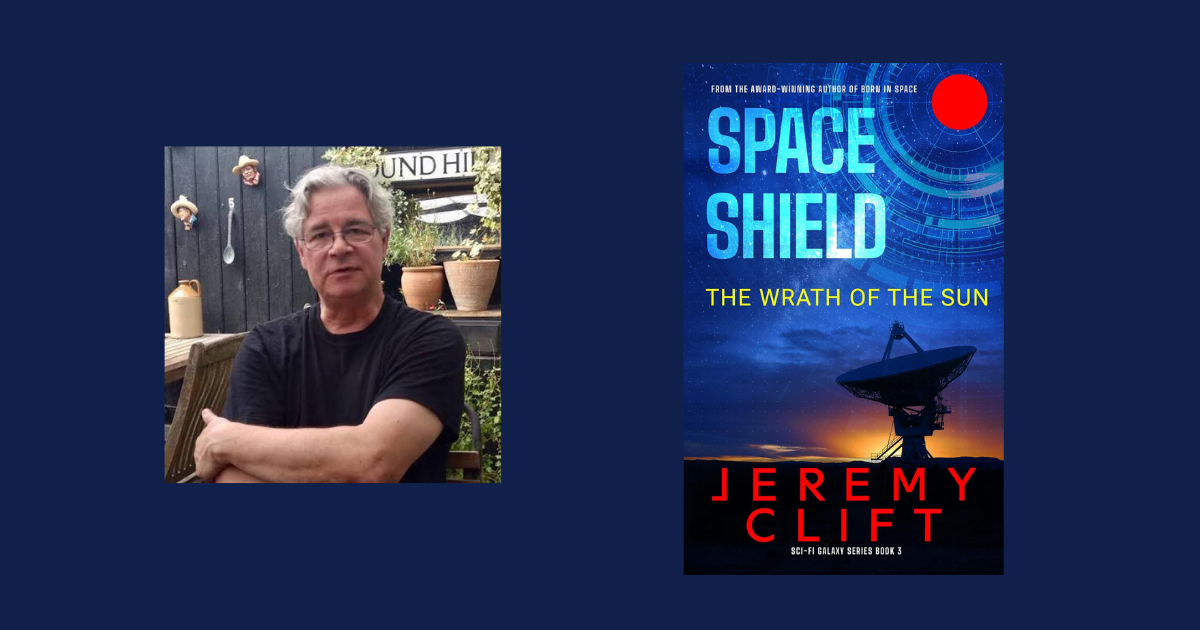 Interview with Jeremy Clift, Author of Space Shield: The Wrath of the Sun
