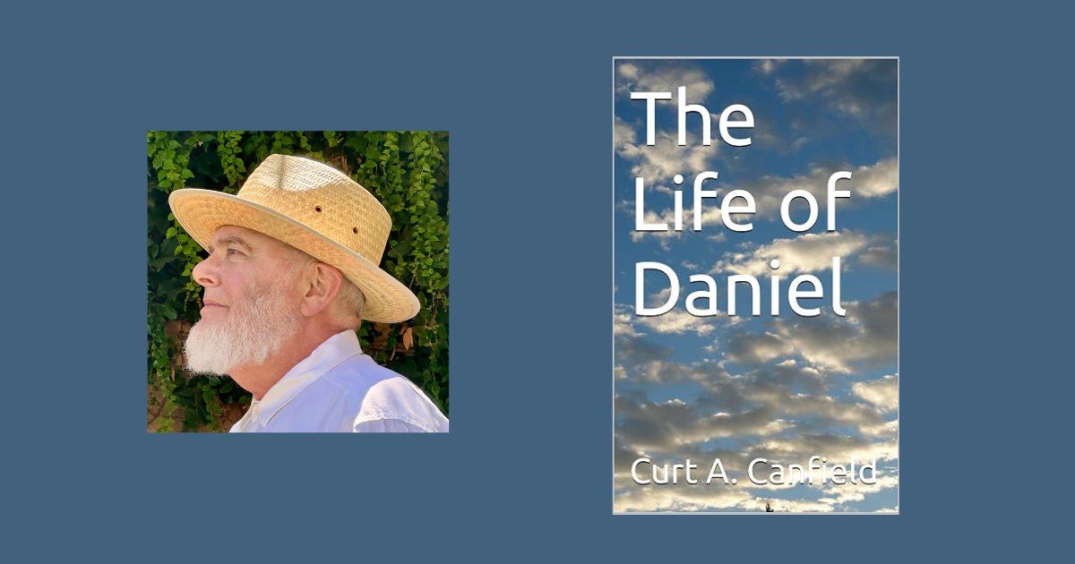 Interview with Curt A. Canfield, Author of The Life of Daniel