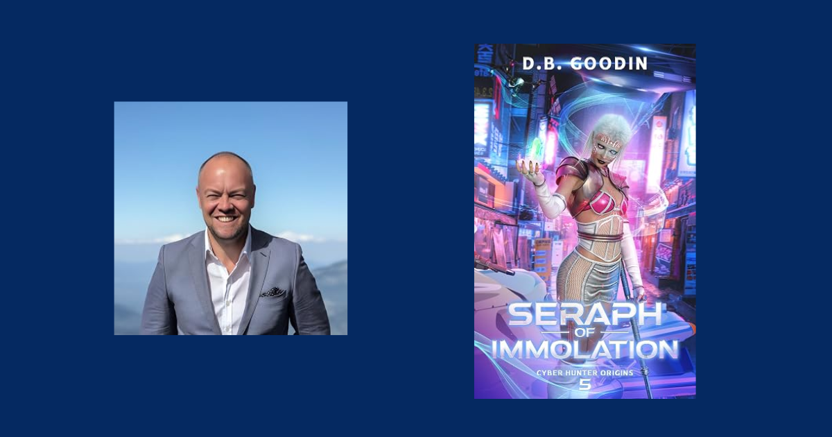 Interview with D. B. Goodin, Author of Seraph of Immolation