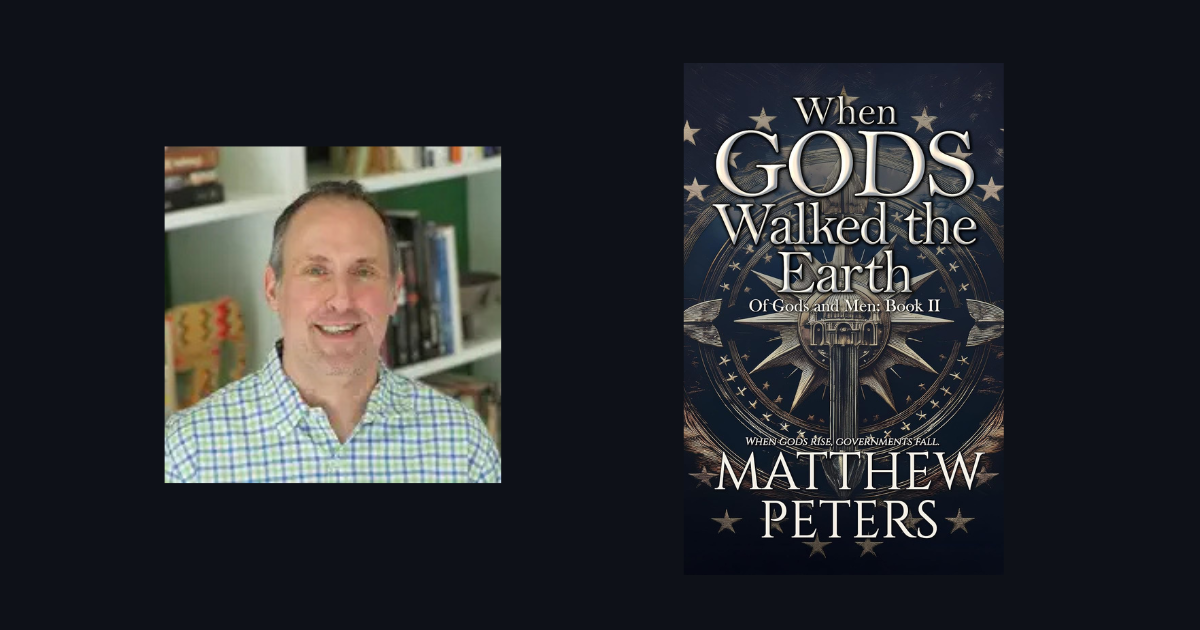 Interview with Matthew Peters, Author of When Gods Walked the Earth (of Gods & Men Book 2)