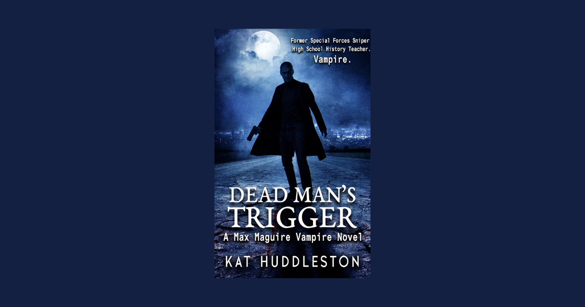 Interview with Kat Huddleston, Author of Dead Man's Trigger (A Max Maguire Vampire Novel Book 1)