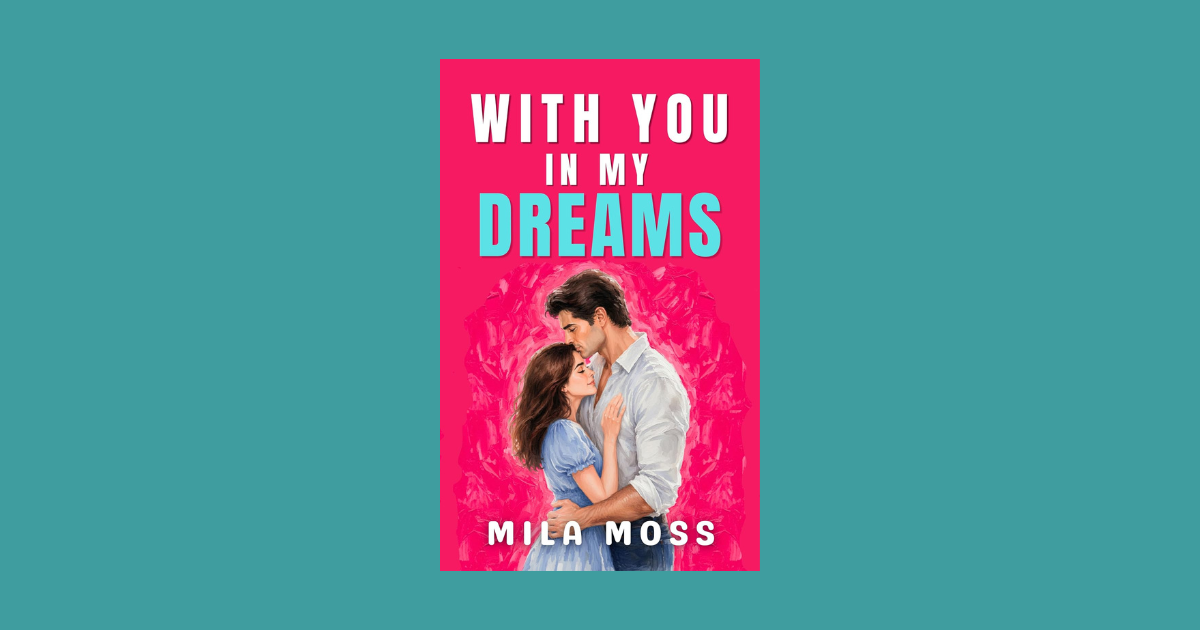 Interview with Mila Moss, Author of With You In My Dreams (Falling for Her Grumpy Boss)