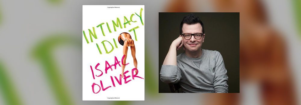 Interview with Isaac Oliver, author of Intimacy Idiot