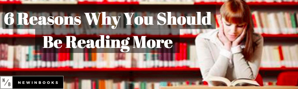 6 Reasons Why You Should Be Reading More