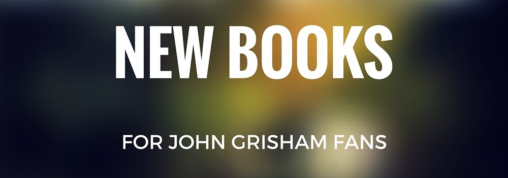 If You Like John Grisham Books, Read These New Releases