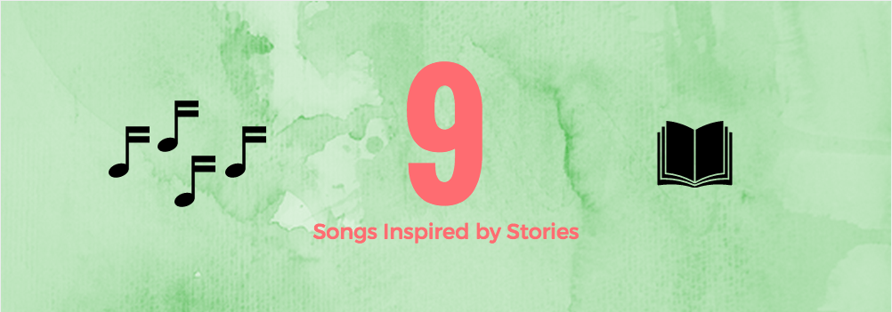 9 Songs Inspired By Stories