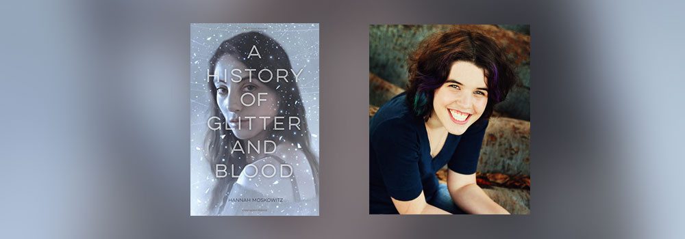 Interview with Hannah Moskowitz, author of A History of Glitter and Blood