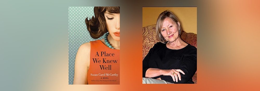 Interview with Susan Carol McCarthy, author of A Place We Knew Well