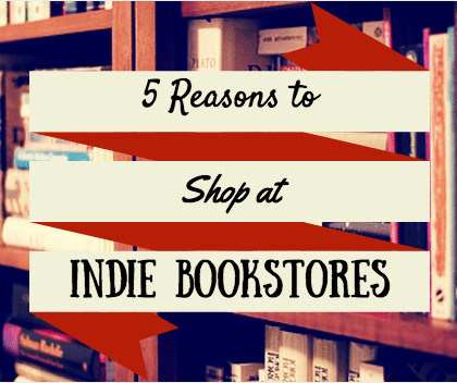 5 Reasons to Shop at Indie Bookstores