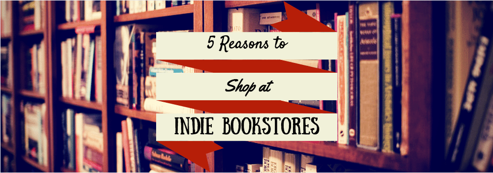 5 Reasons to Shop at Indie Bookstores