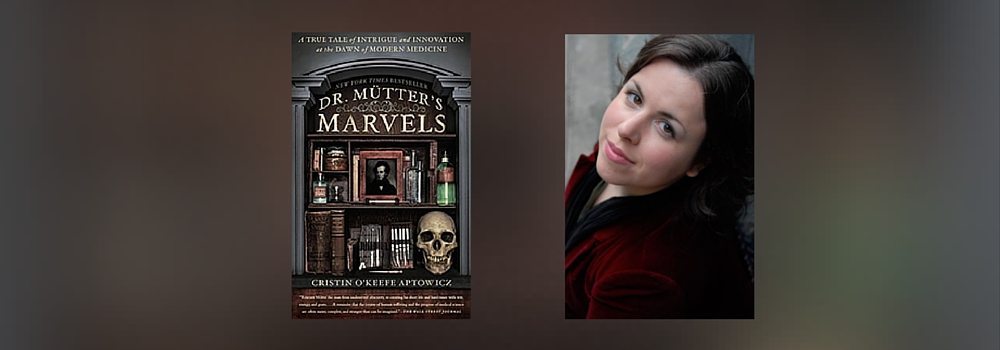 Interview with Cristin O’Keefe Aptowicz, Author of Dr. Mütter’s Marvels