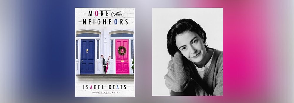 Interview with Isabel Keats, Author of More Than Neighbors