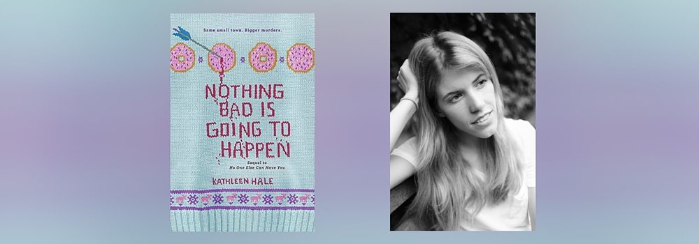 Interview with Kathleen Hale, Author of Nothing Bad is Going to Happen