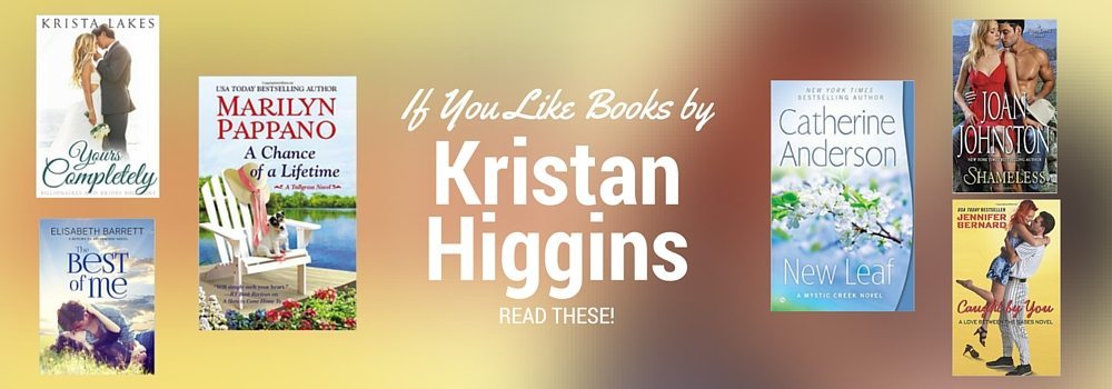 Books to Read by Authors like Kristan Higgins