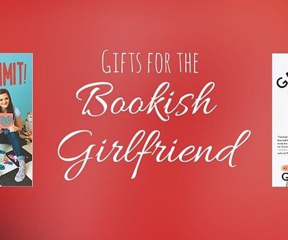 Gifts for the Bookish Girlfriend