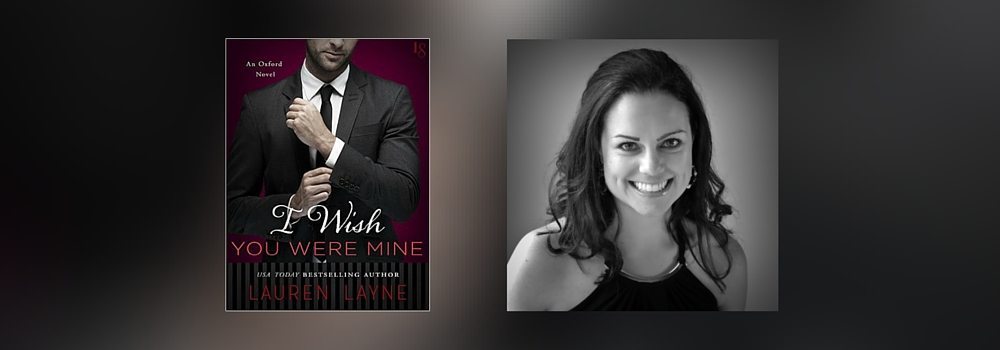 Interview with Lauren Layne, Author of I Wish You Were Mine