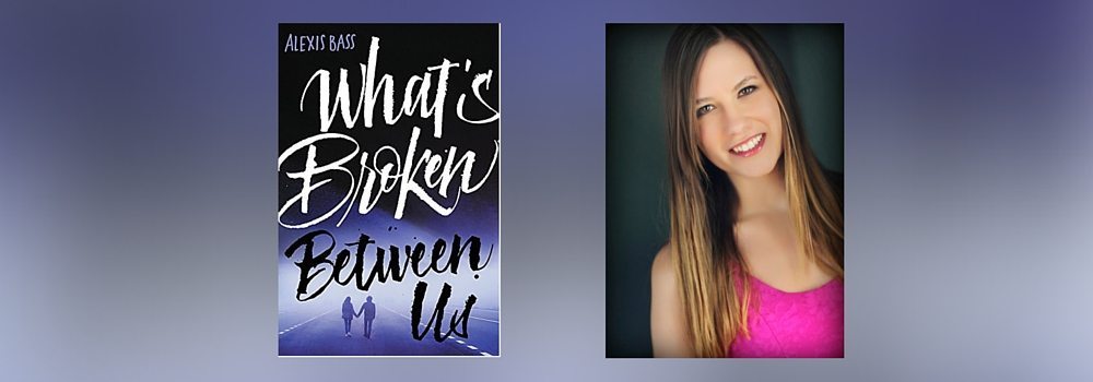 Interview with Alexis Bass, Author of What’s Broken Between Us