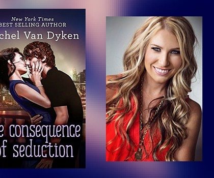 Chat with Rachel Van Dyken, Author of The Consequence of Seduction
