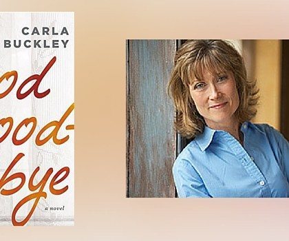 Interview with Carla Buckley, Author of The Good Goodbye