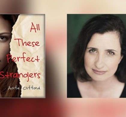 Interview with Aoife Clifford, Author of All These Perfect Strangers