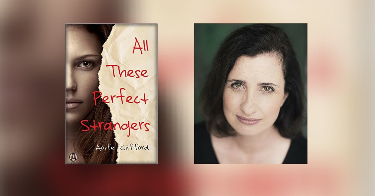 Interview with Aoife Clifford, Author of All These Perfect Strangers